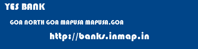 YES BANK  GOA NORTH GOA MAPUSA MAPUSA,GOA  banks information 